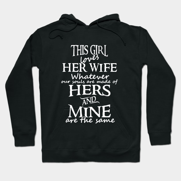 This Girl Loves Her Wife Whatever Our Souls Are Made Of Hers And Mine Are The Same Wife Hoodie by dieukieu81